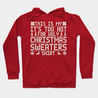 This Is My It's Too Hot For Ugly Christmas Sweaters Shirt Hoodie